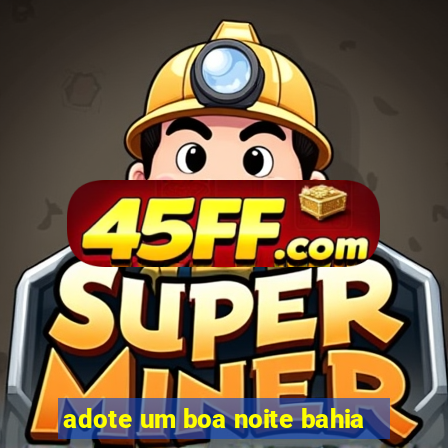 adote um boa noite bahia